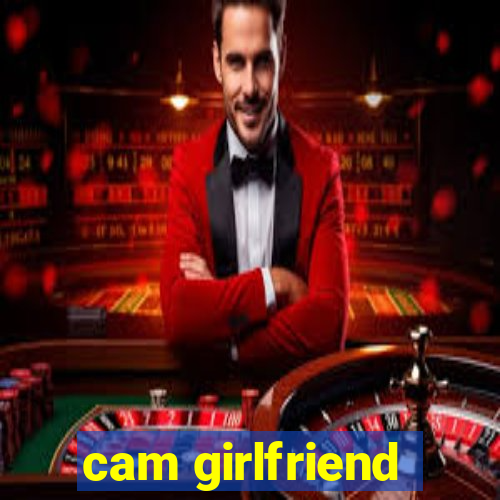 cam girlfriend